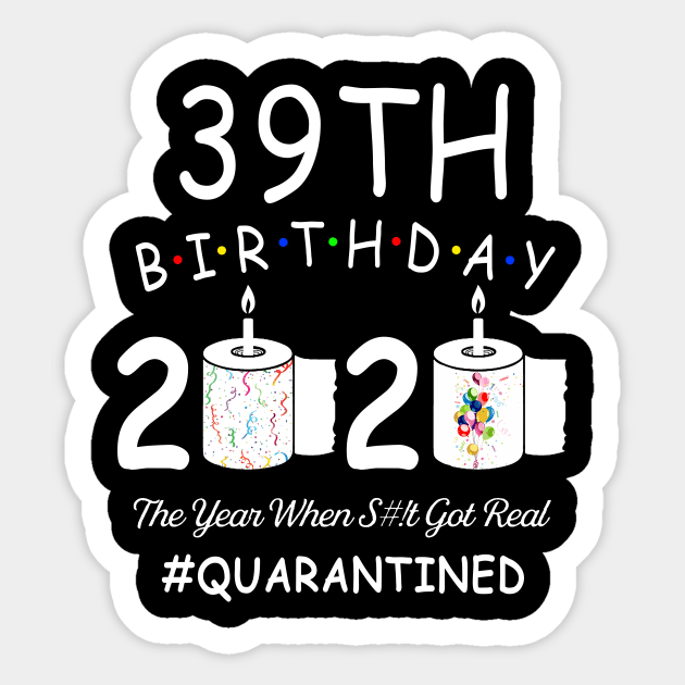 39th Birthday 2020 The Year When Shit Got Real Quarantined Sticker by Kagina